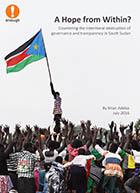 New Report: A Hope from Within? Countering the Intentional Destruction of Governance and Transparency in South Sudan
